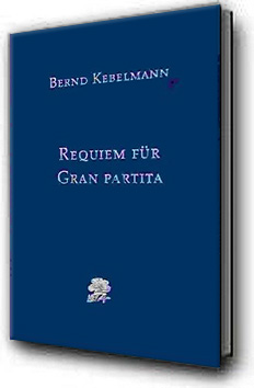 Requiem für Gran Partita, experimentelle Prosa, BONsai typART Wilfried M. Bonsack Verlag, Berlin